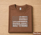 Raised Right Built Strong Shirt Patriotic American Flag Tee Fathers Day Gift for Dad Birthday Husband Strong Dad Shirt