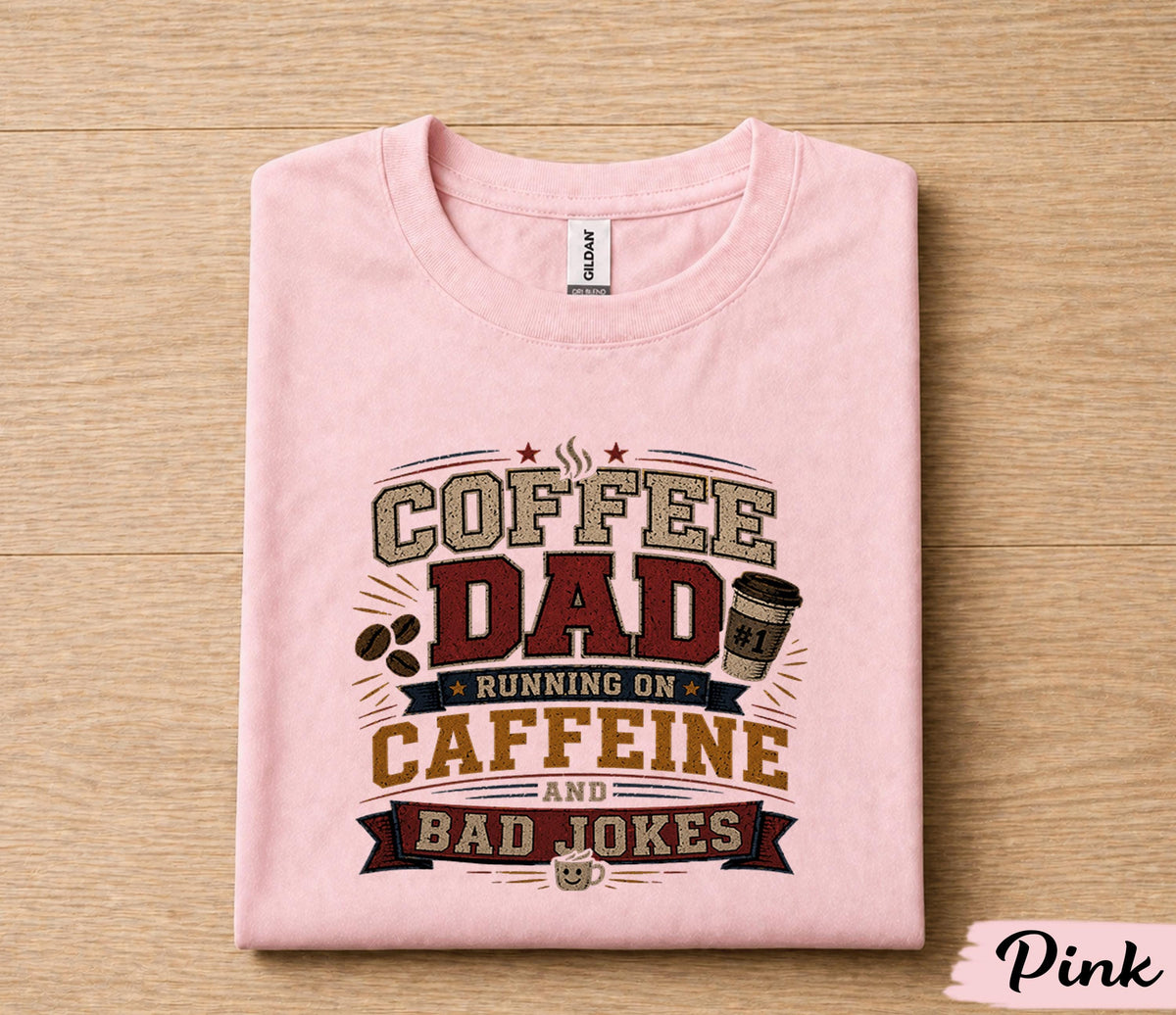 Coffee Dad Running on Caffeine and Bad Jokes Shirt Funny Dad Tee Fathers Day Gift Husband Birthday Coffee Lover Dad Humor Shirt