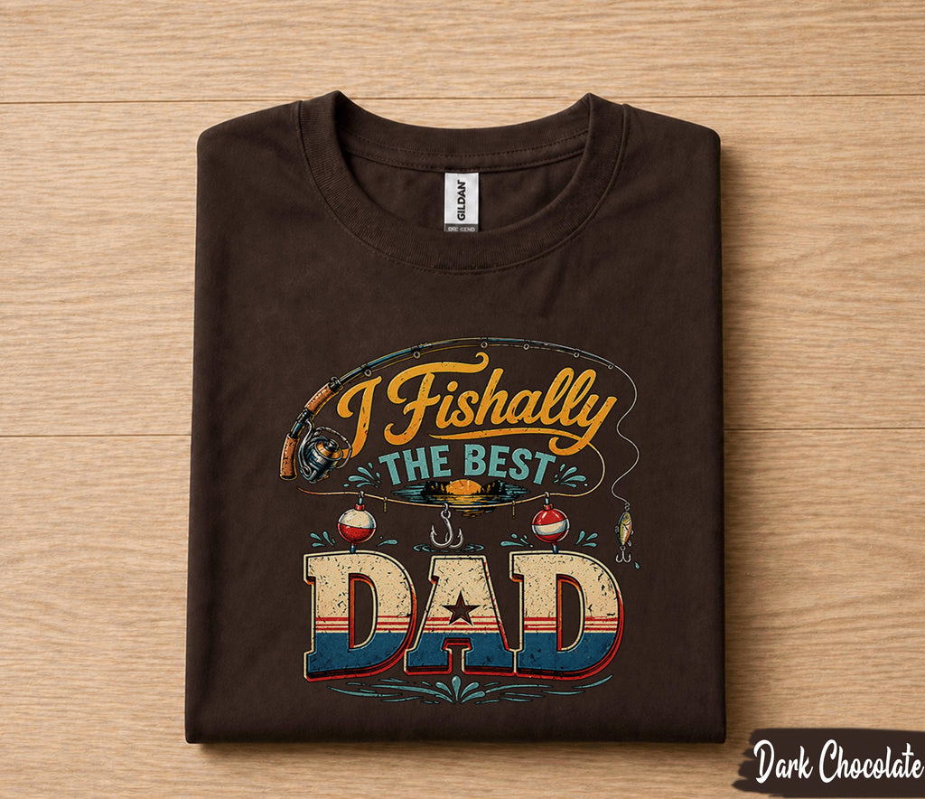 I Fishally The Best Dad Fishing Shirt Funny Fisherman Tee Papa Gift Fathers Day Birthday Husband Fishing Lover tshirt