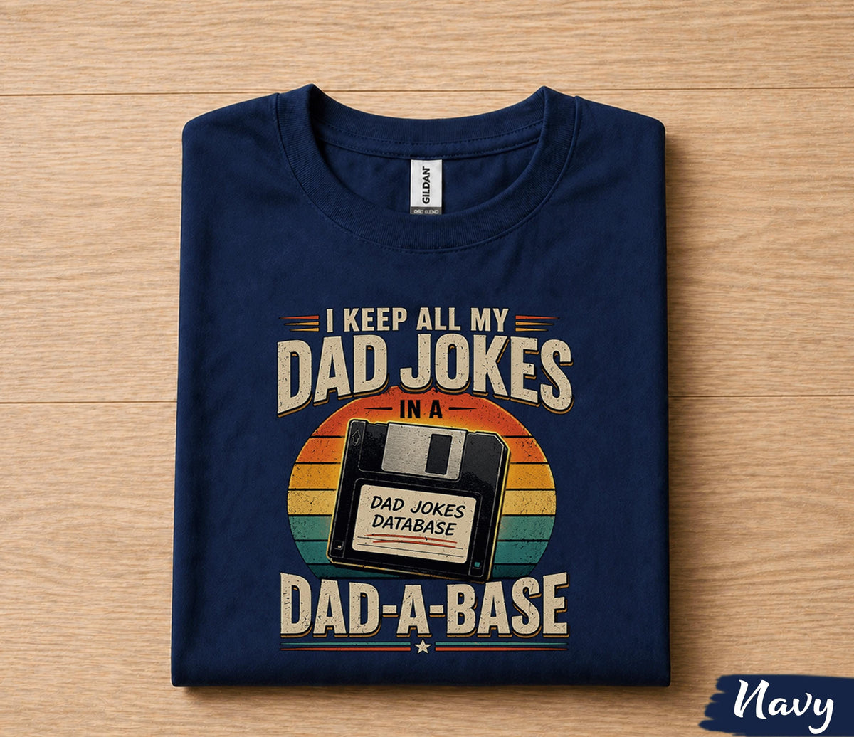Funny Dad Joke Shirt I Keep All My Dad Jokes in a Dad A Base Retro Floppy Disk Humor Tee Papa Fathers Day Birthday Gift Idea
