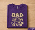 Funny Dad Shirt Dad The Man Who Has Everything Except a Full Head of Hair Humor Tee Papa Gift Fathers Day Birthday Shirt for Him