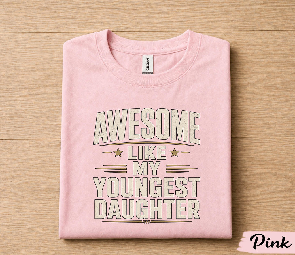 Awesome Like My Youngest Daughter Shirt Funny Dad Gift Tee, Proud Father T-Shirt, Fathers Day Gift for Dad Husband Papa
