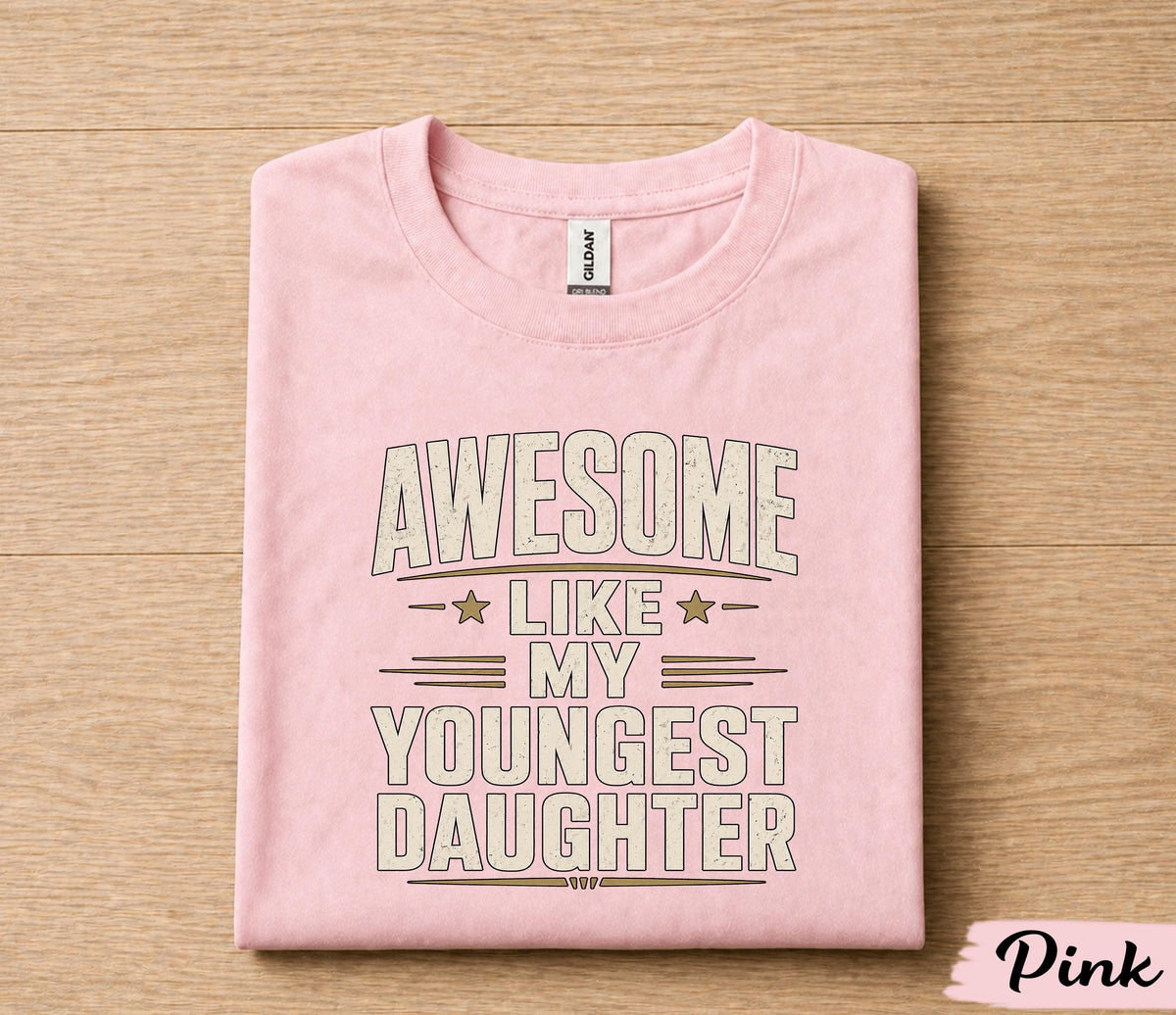 Awesome Like My Youngest Daughter Shirt Funny Dad Gift Tee, Proud Father T-Shirt, Fathers Day Gift for Dad Husband Papa