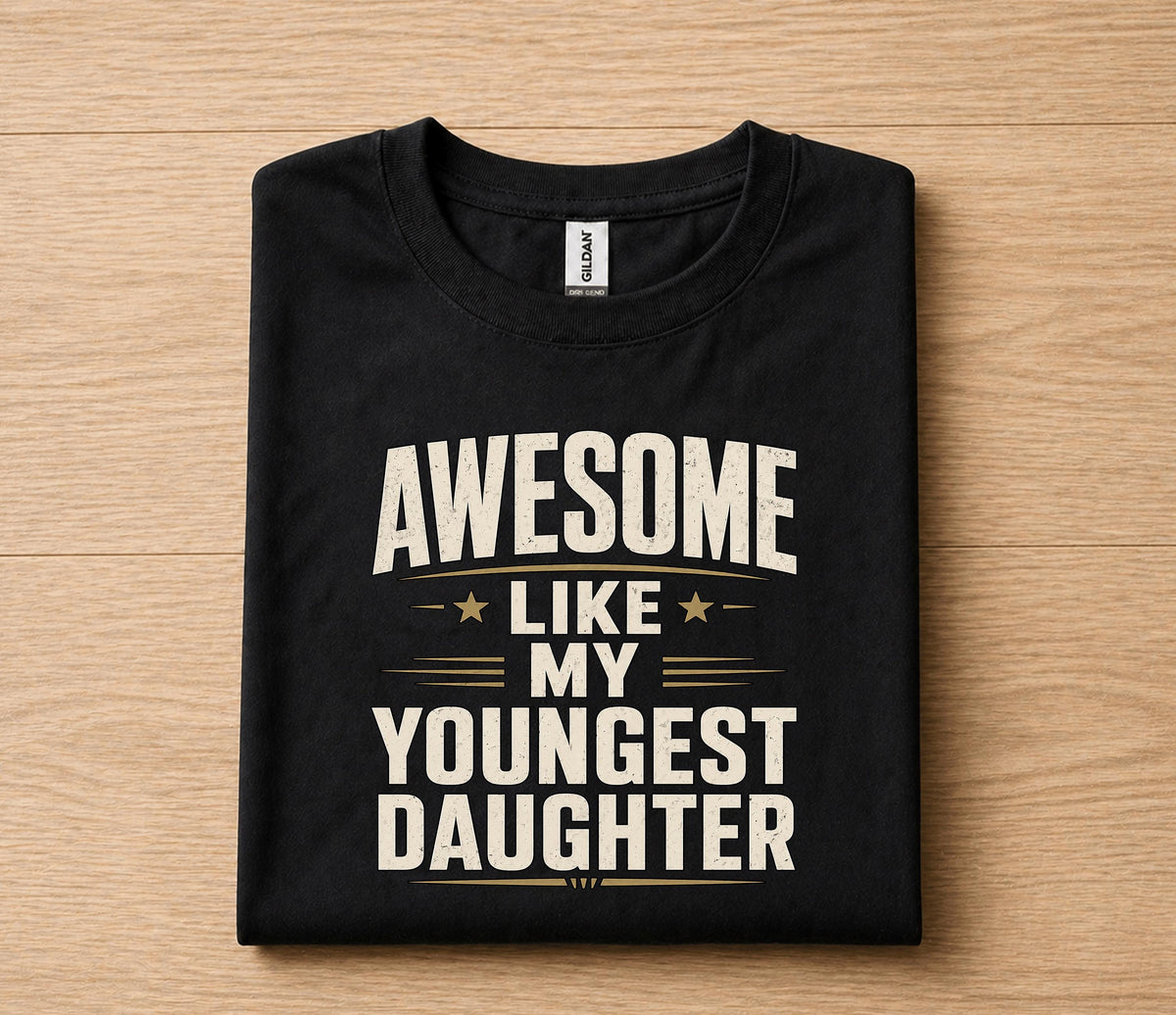 Awesome Like My Youngest Daughter Shirt Funny Dad Gift Tee, Proud Father T-Shirt