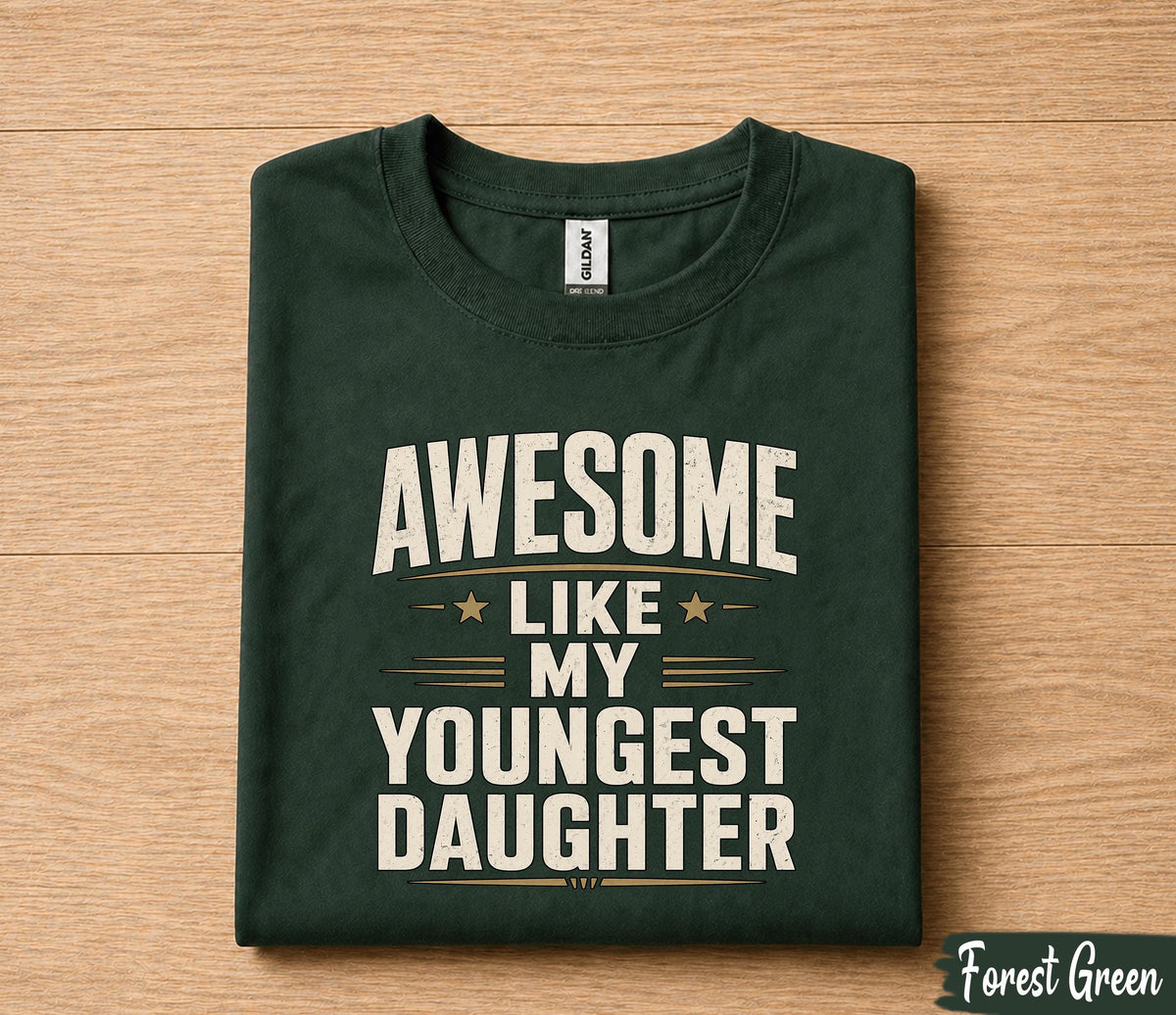 Awesome Like My Youngest Daughter Shirt Funny Dad Gift Tee, Proud Father T-Shirt, Fathers Day Gift for Dad Husband Papa