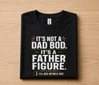 It’s Not A Dad Bod It’s A Father Figure Shirt Funny Dad Joke Tee, Fathers Day Gift for Husband Papa