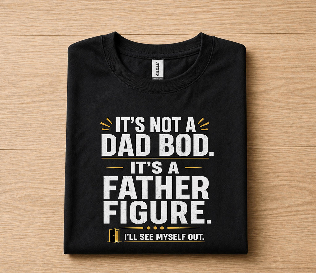 It’s Not A Dad Bod It’s A Father Figure Shirt Funny Dad Joke Tee, Fathers Day Gift for Husband Papa