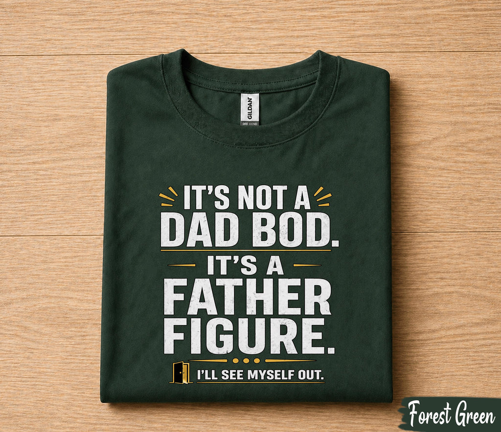 It’s Not A Dad Bod It’s A Father Figure Shirt Funny Dad Joke Tee, Fathers Day Gift for Husband Papa, Dad Humor T-Shirt