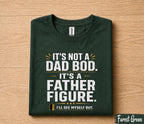 It’s Not A Dad Bod It’s A Father Figure Shirt Funny Dad Joke Tee, Fathers Day Gift for Husband Papa, Dad Humor T-Shirt