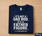 It’s Not A Dad Bod It’s A Father Figure Shirt Funny Dad Joke Tee, Fathers Day Gift for Husband Papa, Dad Humor T-Shirt