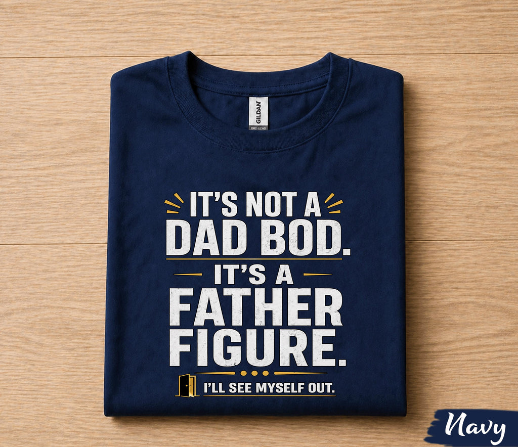 It’s Not A Dad Bod It’s A Father Figure Shirt Funny Dad Joke Tee, Fathers Day Gift for Husband Papa, Dad Humor T-Shirt