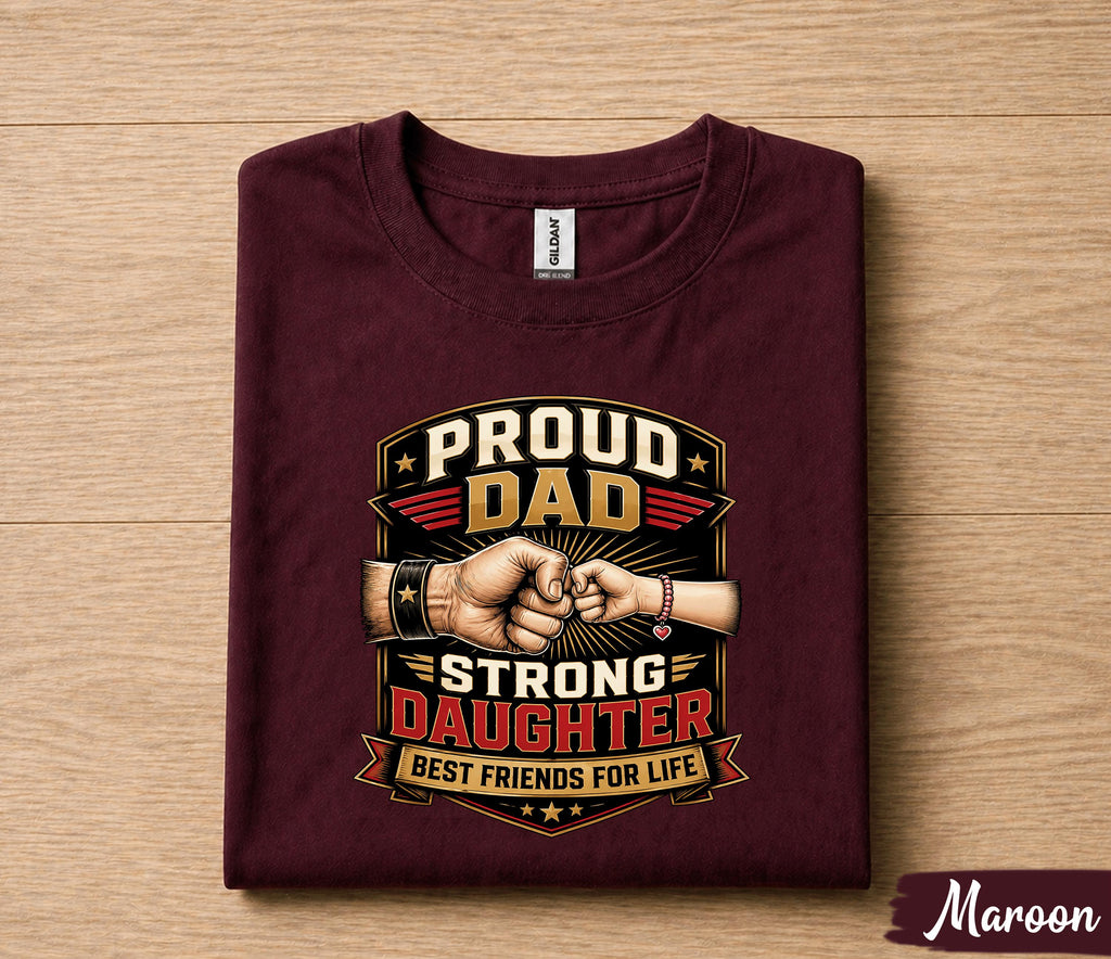 Proud Dad Strong Daughter Shirt Father Daughter Bond Tee, Best Friends for Life T-Shirt, Fathers Day Gift for Dad Husband Papa