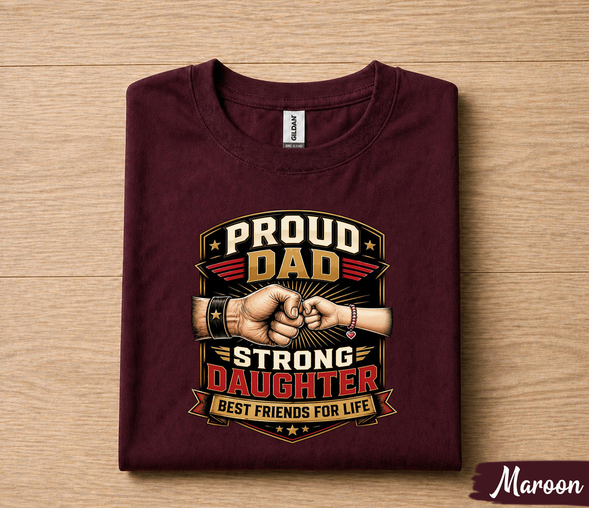 Proud Dad Strong Daughter Shirt Father Daughter Bond Tee, Best Friends for Life T-Shirt, Fathers Day Gift for Dad Husband Papa