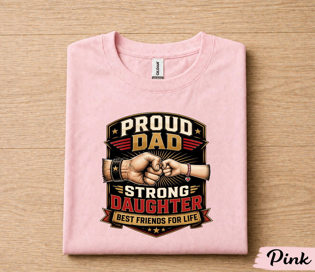 Proud Dad Strong Daughter Shirt Father Daughter Bond Tee, Best Friends for Life T-Shirt, Fathers Day Gift for Dad Husband Papa