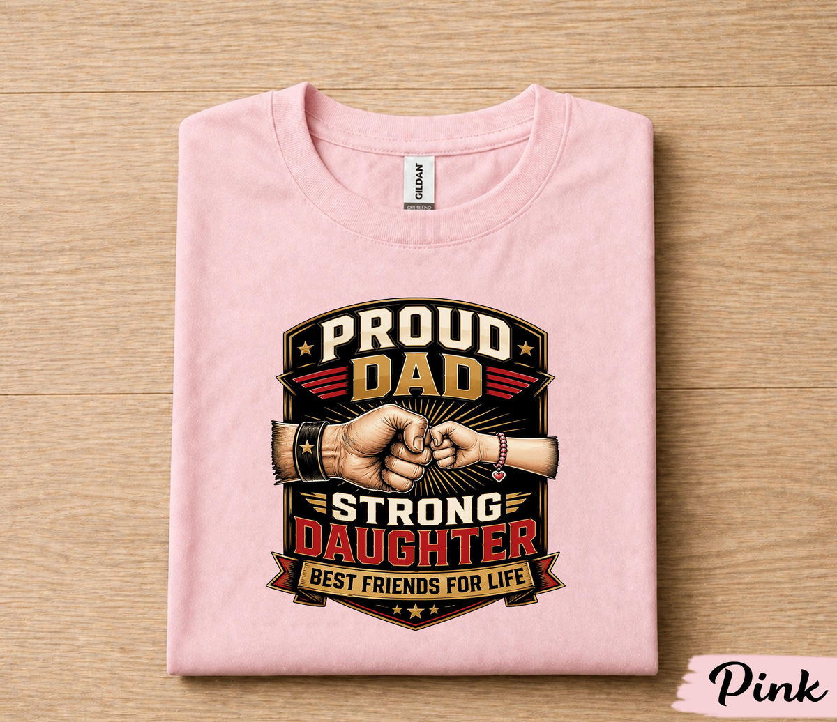 Proud Dad Strong Daughter Shirt Father Daughter Bond Tee, Best Friends for Life T-Shirt, Fathers Day Gift for Dad Husband Papa
