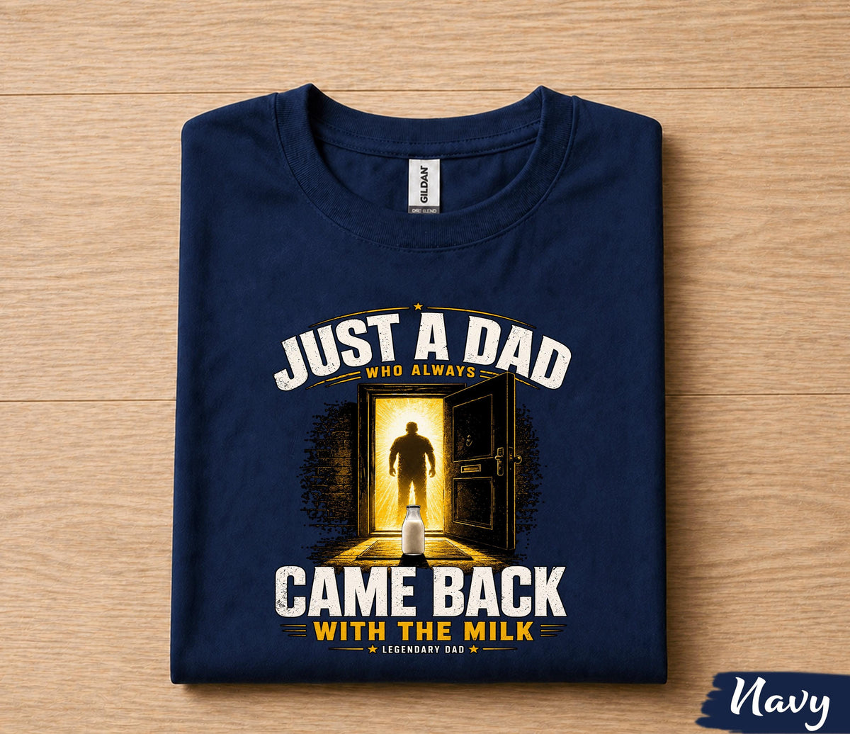 Just A Dad Who Always Came Back With The Milk Shirt, Funny Dad Joke Tee, Legendary Father T-Shirt, Fathers Day Gift Husband Papa