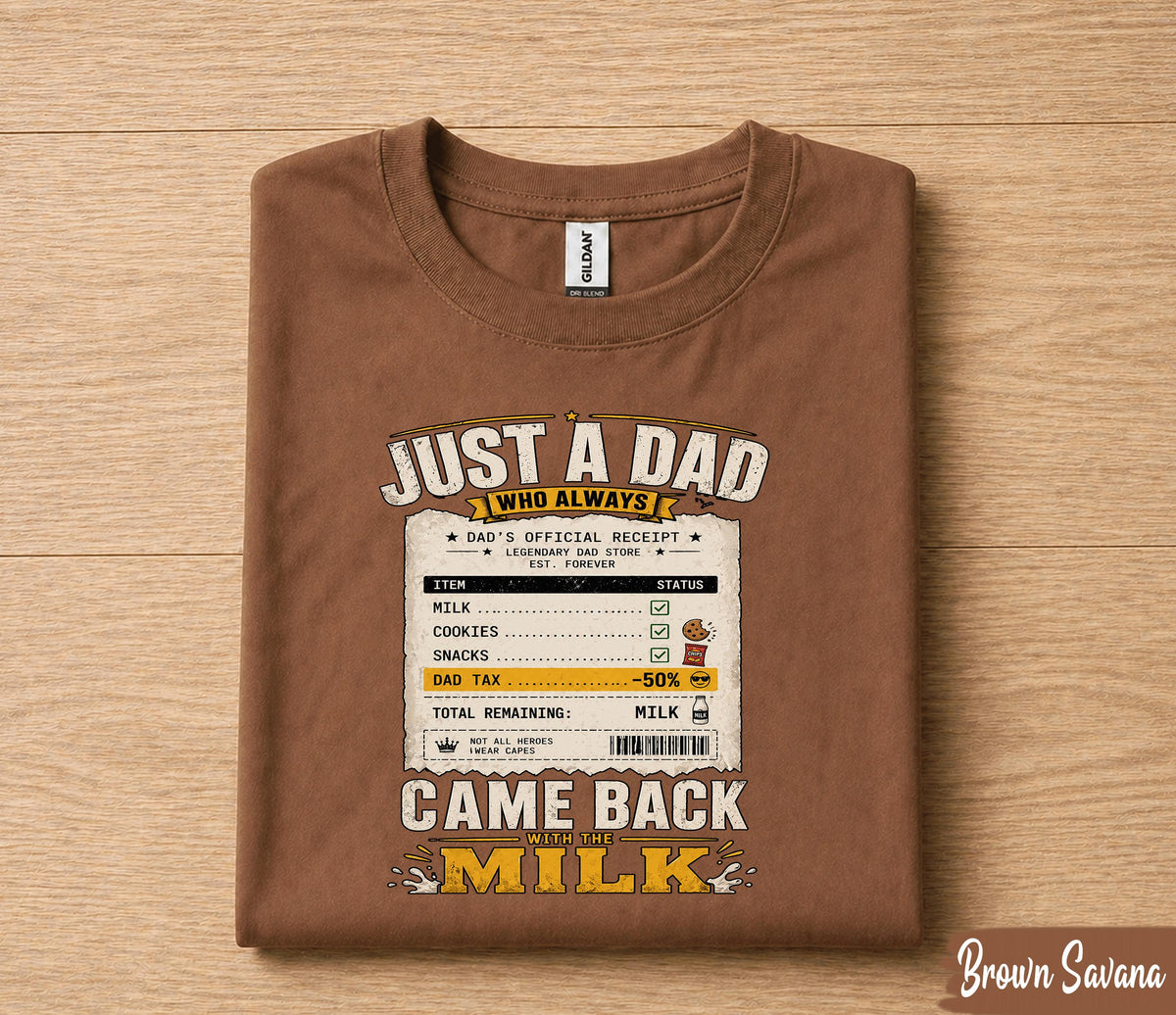 Just A Dad Who Always Came Back With The Milk Shirt Funny Dad Receipt Tee, Legendary Father Gift T-Shirt Fathers Day Husband Papa