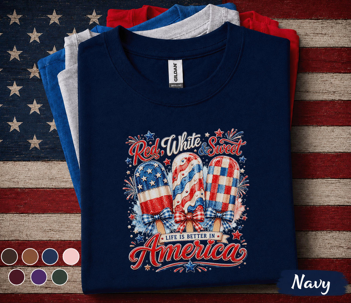 Red White and Sweet Shirt, Life Is Better In America Tee, Patriotic Popsicle Shirt, 4th of July Independence Day Top Forth of July