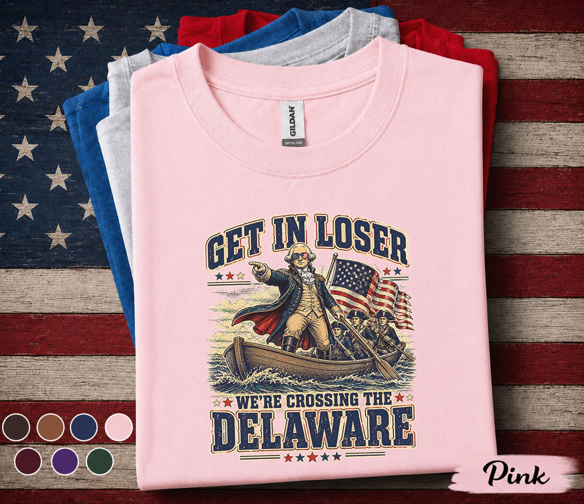 Get In Loser We're Crossing The Delaware Shirt, Funny George Washington 4th of July Tee, Patriotic American History Shirt Forth of July