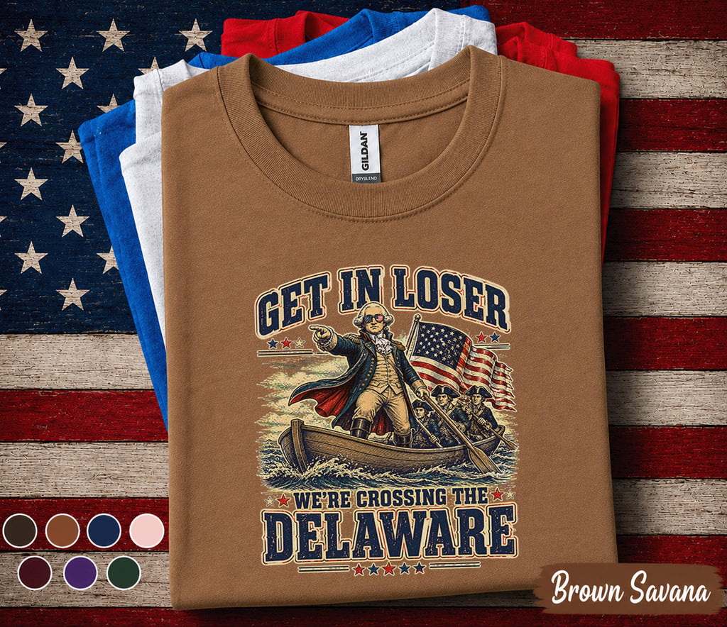 Get In Loser We're Crossing The Delaware Shirt, Funny George Washington 4th of July Tee, Patriotic American History Shirt Forth of July
