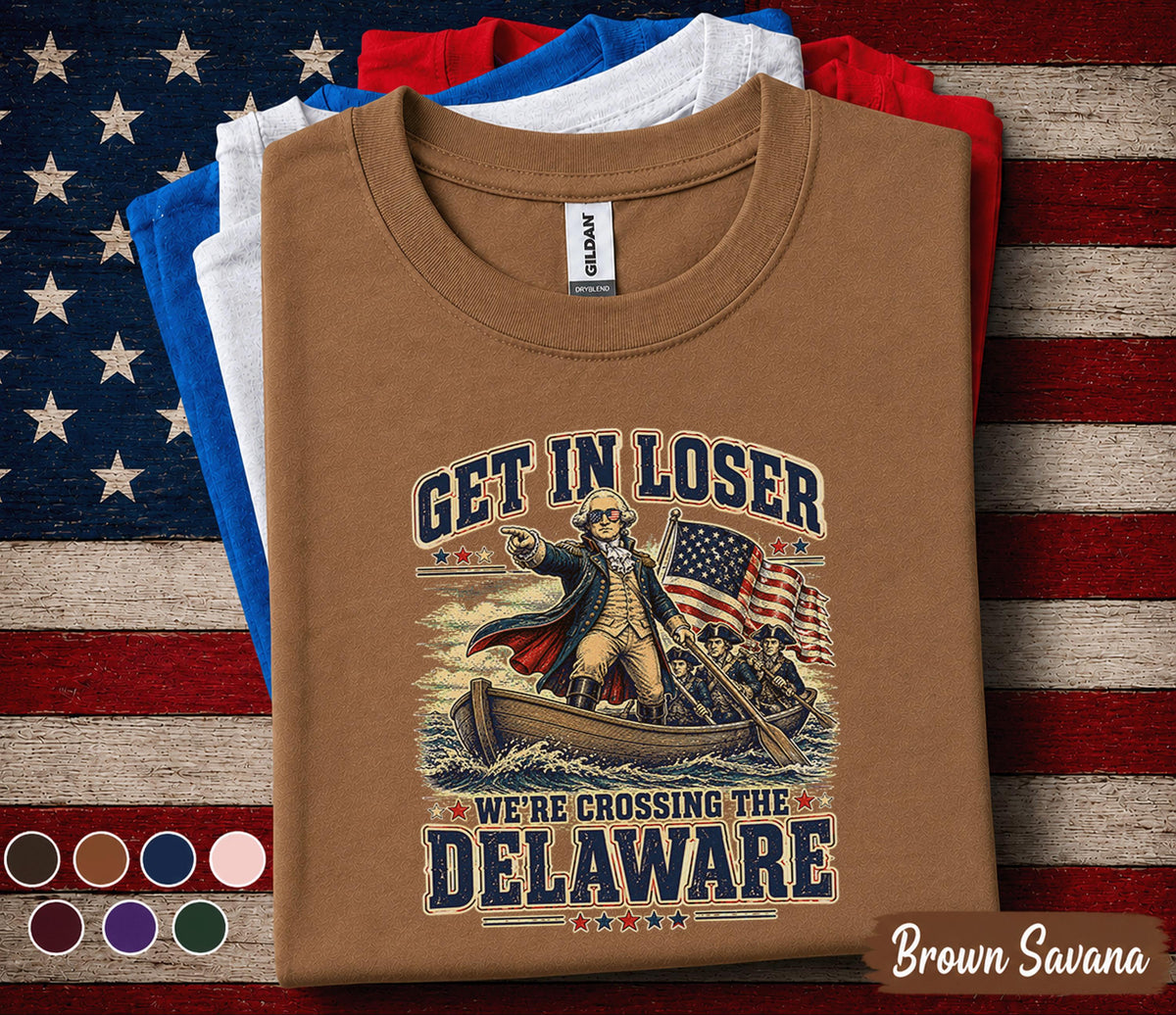 Get In Loser We're Crossing The Delaware Shirt, Funny George Washington 4th of July Tee, Patriotic American History Shirt Forth of July