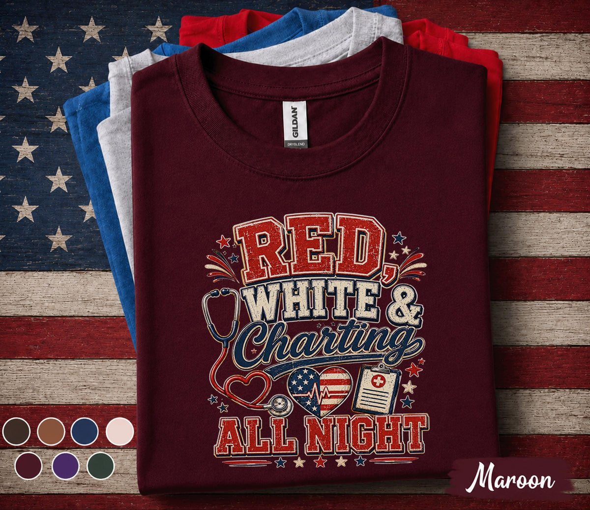 Red White And Charting All Night Shirt, Patriotic Nurse Shirt, 4th of July Nurse Tee, RN Independence Day Medical Worker Gift Forth of July