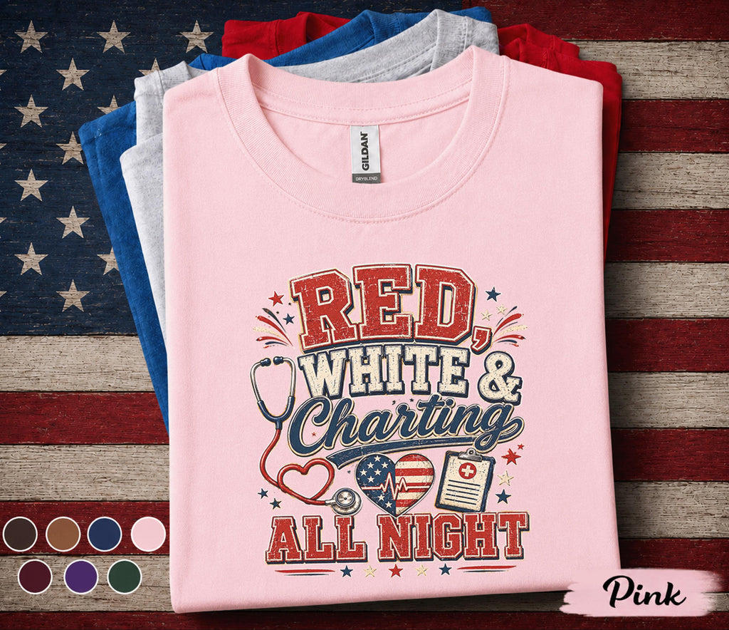 Red White And Charting All Night Shirt, Patriotic Nurse Shirt, 4th of July Nurse Tee, RN Independence Day Medical Worker Gift Forth of July