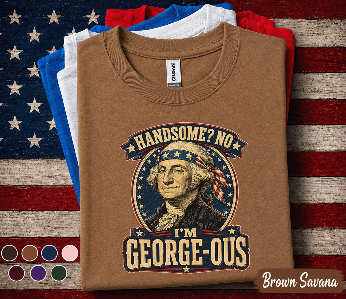 Handsome No I'm George Ous Shirt, Funny George Washington 4th of July Tee, Patriotic Independence Day Shirt, USA Humor Gift Forth of July