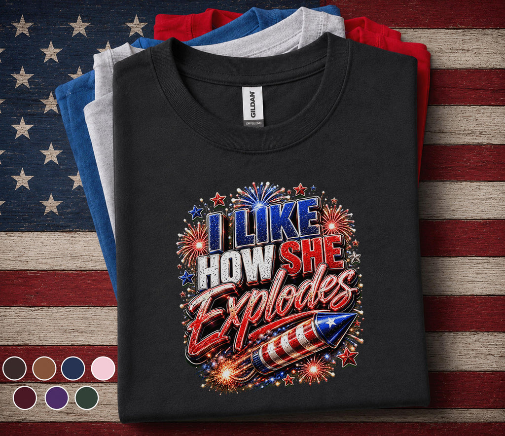 I Like How She Explodes Shirt, Funny 4th Of July Tee