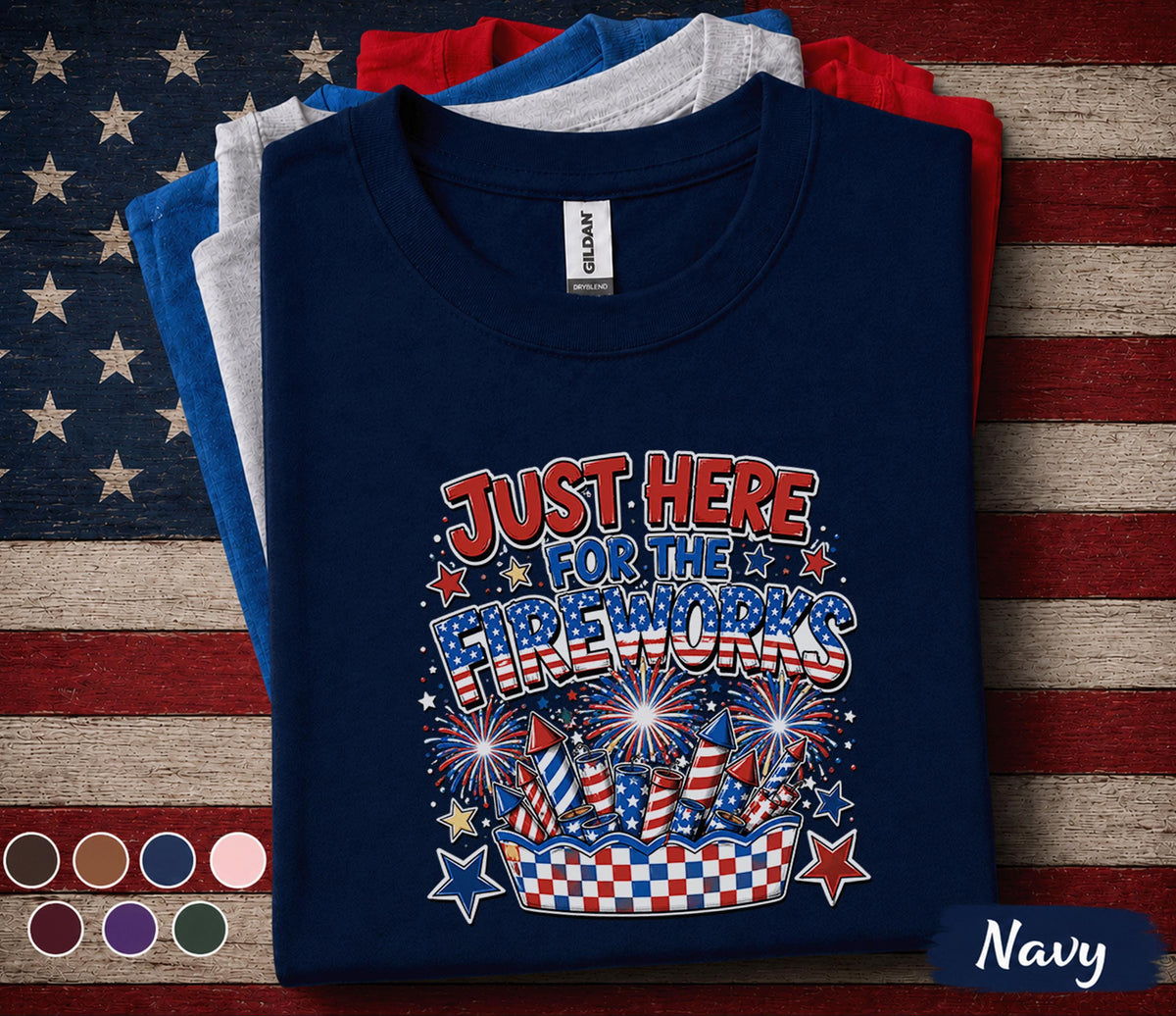 Just Here For The Fireworks Shirt, Funny 4th Of July Tee, Patriotic Independence Day Party Shirt, Red White Blue Summer Top Forth of July