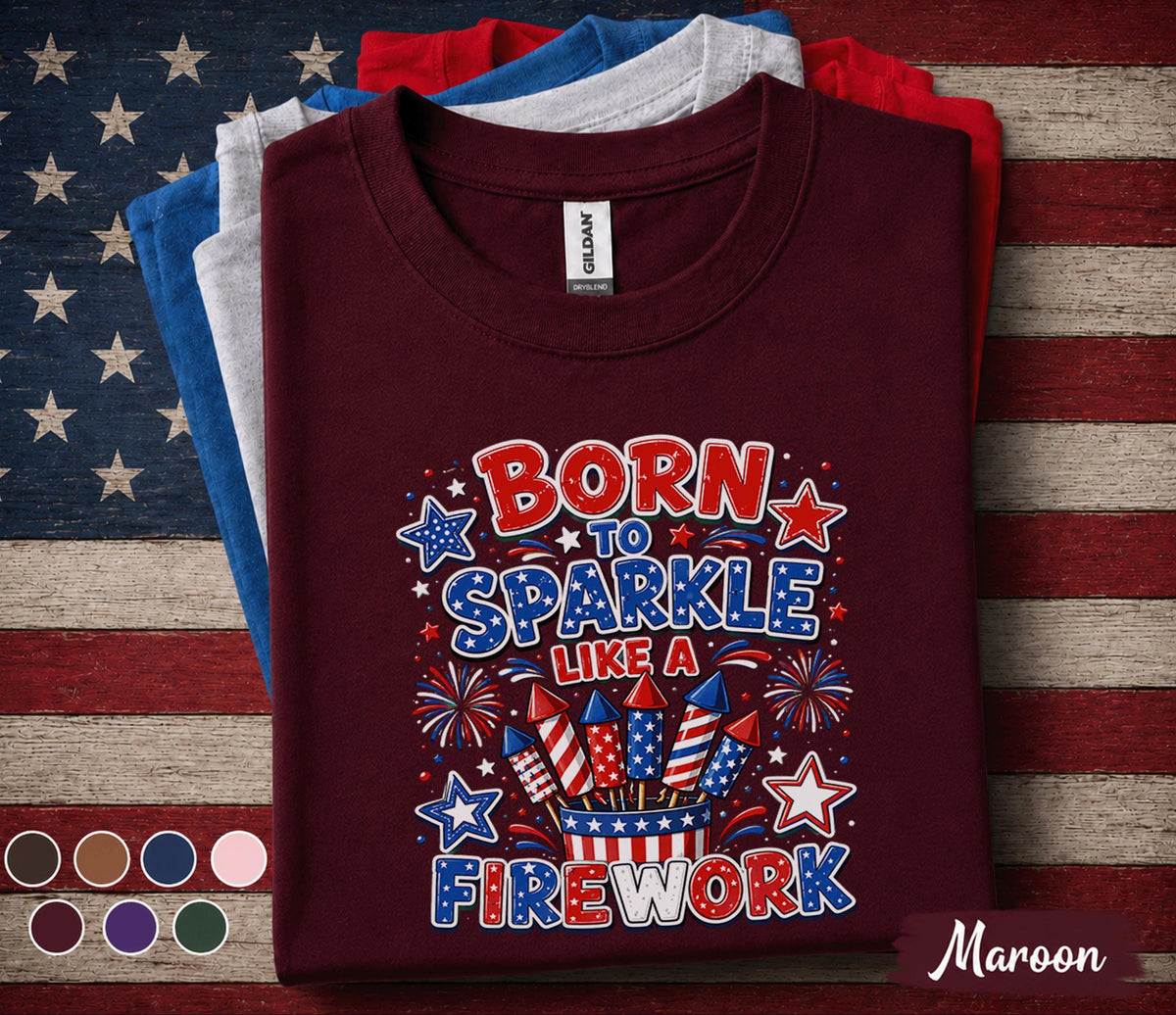 Born To Sparkle Like A Firework Shirt, Funny 4th Of July Tee, Patriotic Fireworks Shirt, Forth of July Party Top, USA Pride Gift