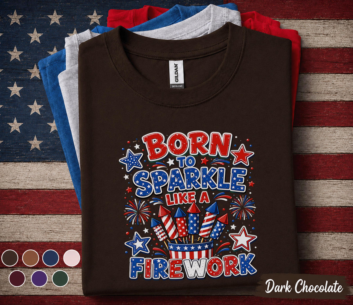 Born To Sparkle Like A Firework Shirt, Funny 4th Of July Tee, Patriotic Fireworks Shirt, Forth of July Party Top, USA Pride Gift