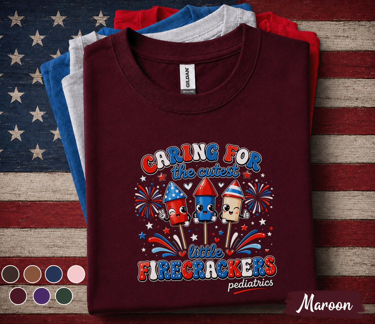 Pediatric Nurse 4th Of July Shirt, Caring For The Cutest Little Firecrackers Tee, Patriotic Pediatrics Nurse Gift Top Forth of July