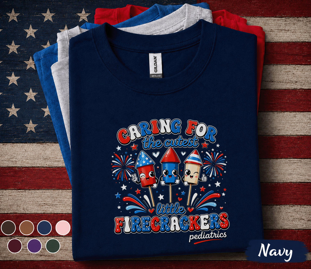 Pediatric Nurse 4th Of July Shirt, Caring For The Cutest Little Firecrackers Tee, Patriotic Pediatrics Nurse Gift Top Forth of July