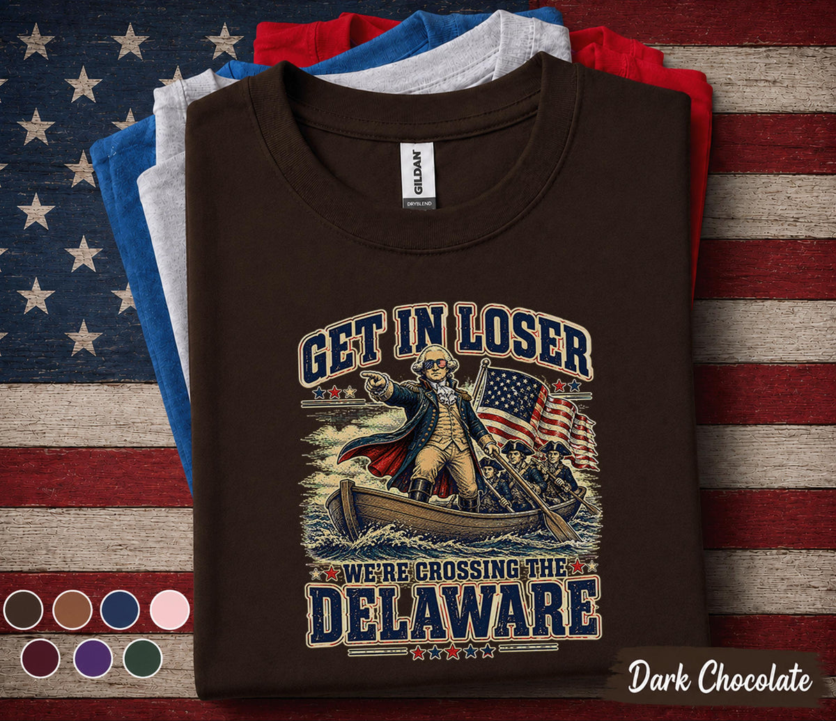 Get In Loser We're Crossing The Delaware Shirt, Funny George Washington 4th of July Tee, Patriotic American History Shirt Forth of July