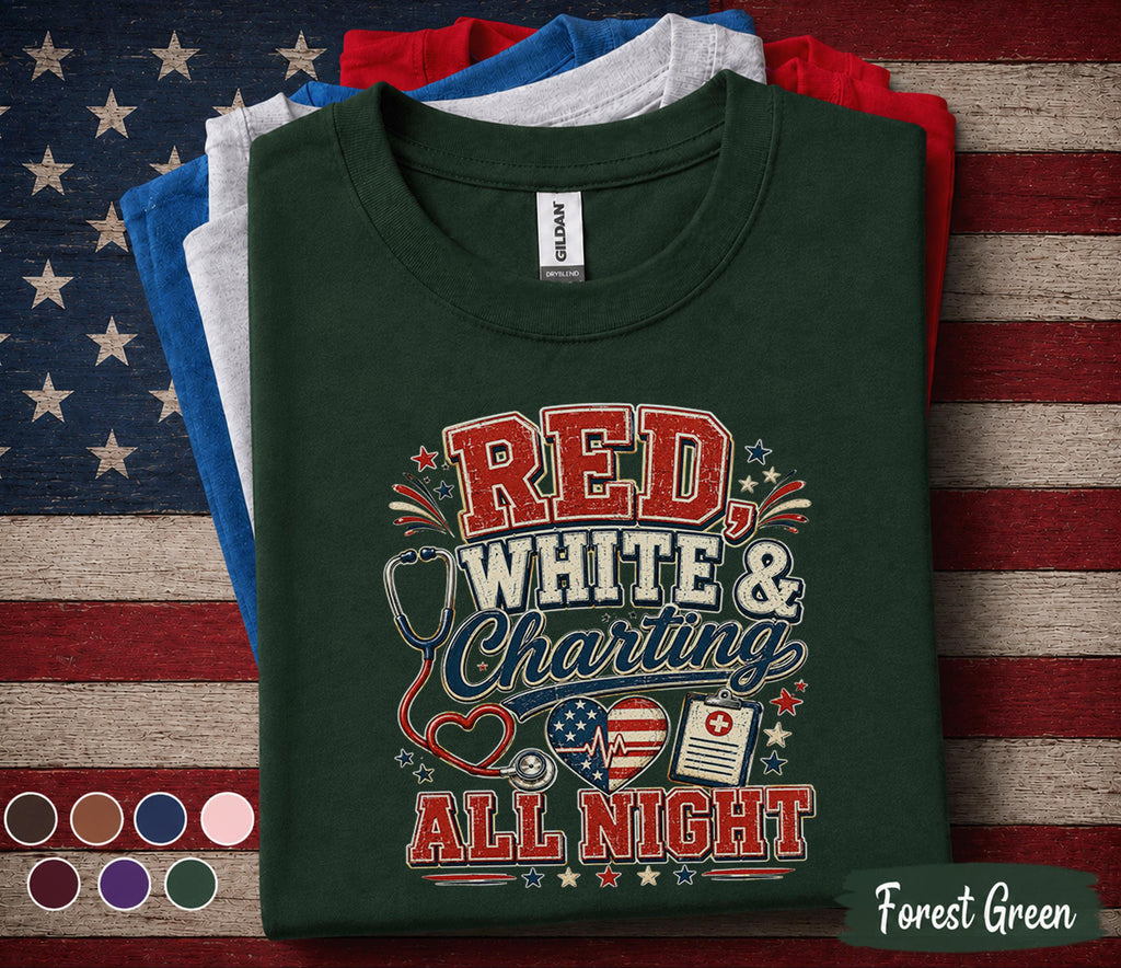 Red White And Charting All Night Shirt, Patriotic Nurse Shirt, 4th of July Nurse Tee, RN Independence Day Medical Worker Gift Forth of July