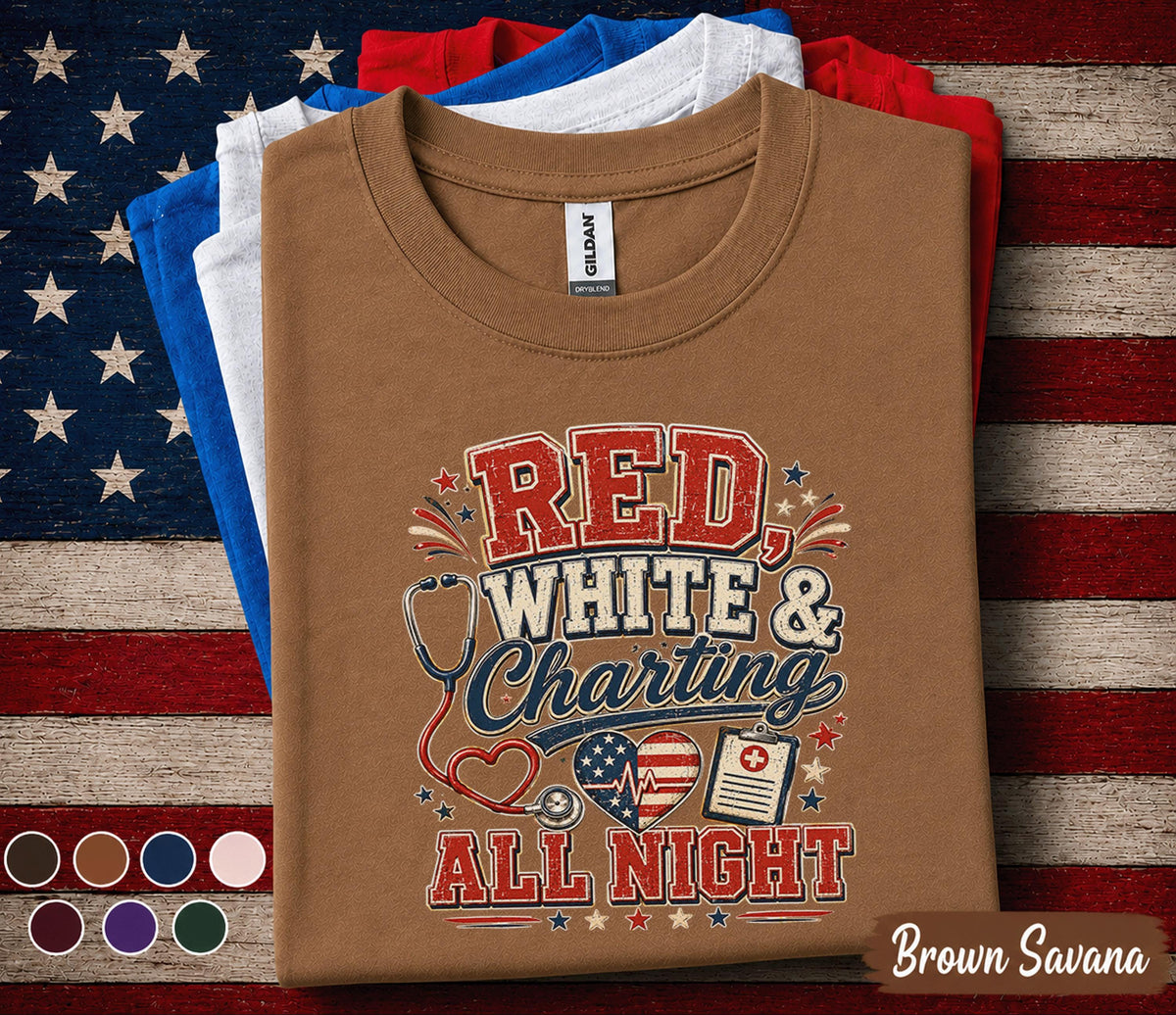 Red White And Charting All Night Shirt, Patriotic Nurse Shirt, 4th of July Nurse Tee, RN Independence Day Medical Worker Gift Forth of July