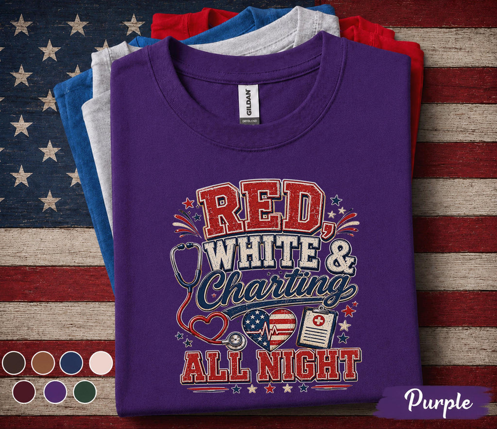 Red White And Charting All Night Shirt, Patriotic Nurse Shirt, 4th of July Nurse Tee, RN Independence Day Medical Worker Gift Forth of July