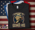 Handsome No I'm George Ous Shirt, Funny George Washington 4th of July Tee