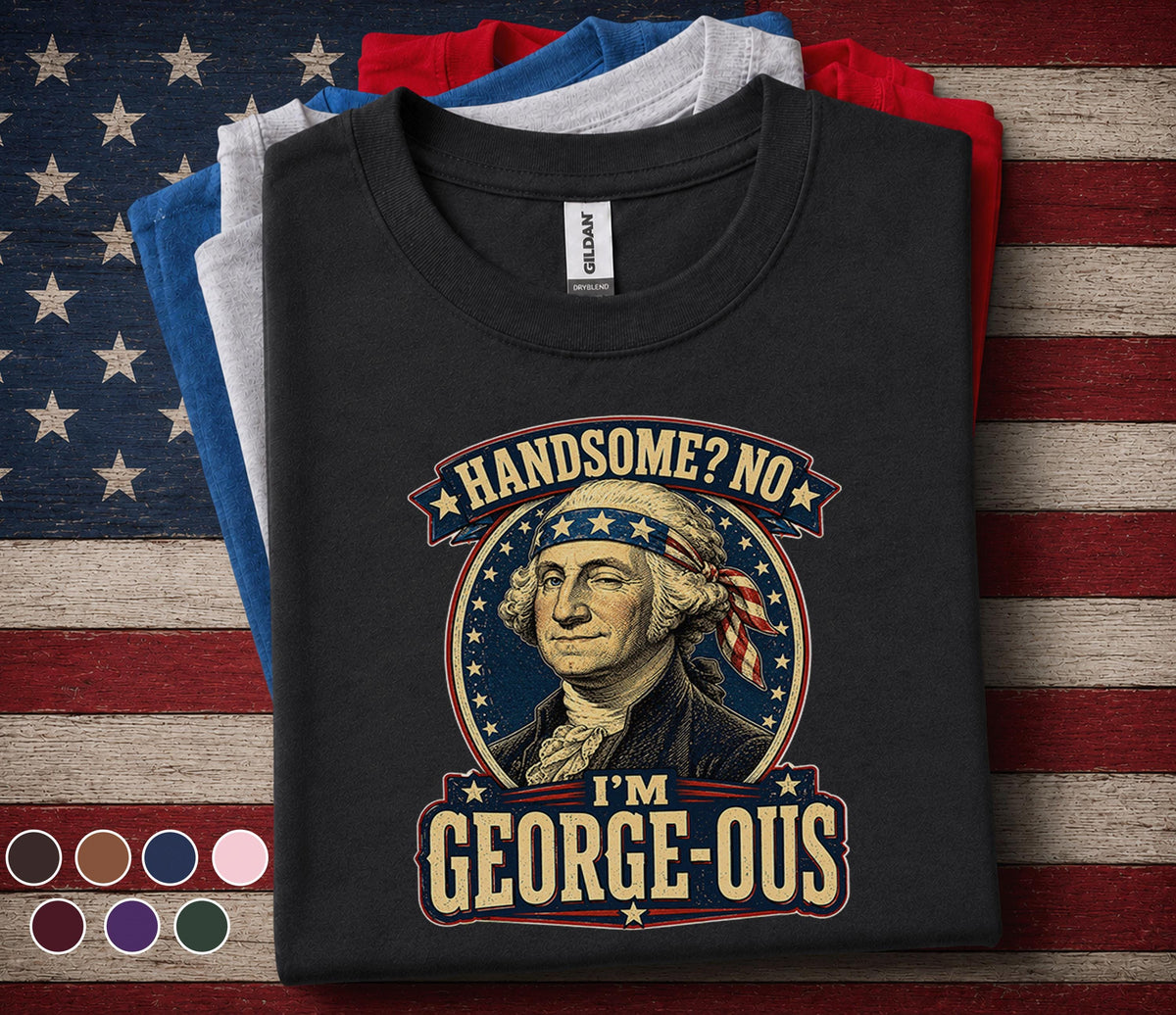 Handsome No I'm George Ous Shirt, Funny George Washington 4th of July Tee