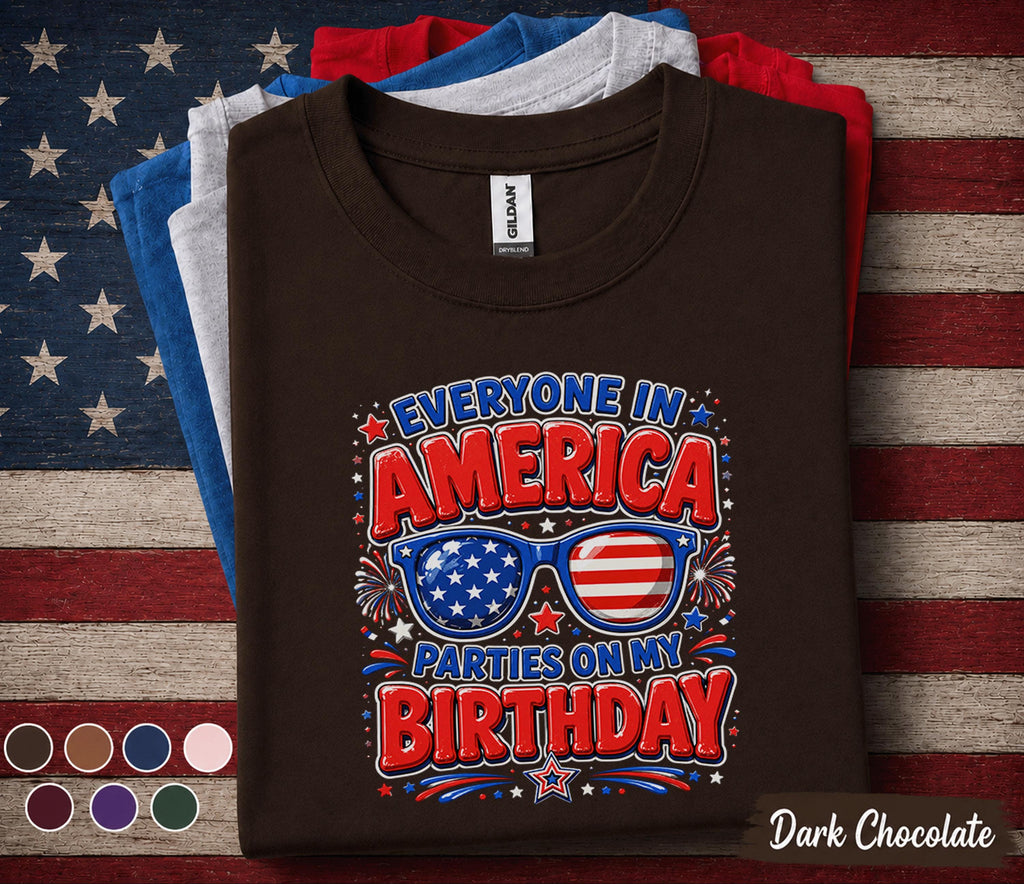 Everyone In America Parties On My Birthday Shirt, 4th Of July Birthday Tee, Patriotic Independence Day Party Shirt, USA Gift Forth of July