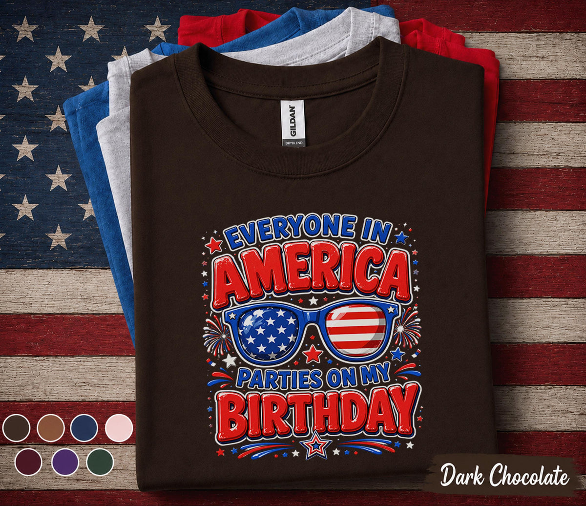 Everyone In America Parties On My Birthday Shirt, 4th Of July Birthday Tee, Patriotic Independence Day Party Shirt, USA Gift Forth of July