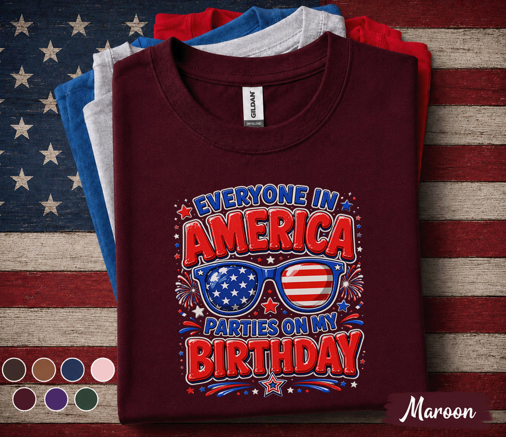 Everyone In America Parties On My Birthday Shirt, 4th Of July Birthday Tee, Patriotic Independence Day Party Shirt, USA Gift Forth of July