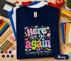 Here We Go Again I Mean Welcome Back Shirt, Funny Teacher Back to School Tee, First Day School T-Shirt, Cute Teacher Gift, Classroom Apparel