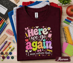 Here We Go Again I Mean Welcome Back Shirt, Funny Teacher Back to School Tee, First Day School T-Shirt, Cute Teacher Gift, Classroom Apparel
