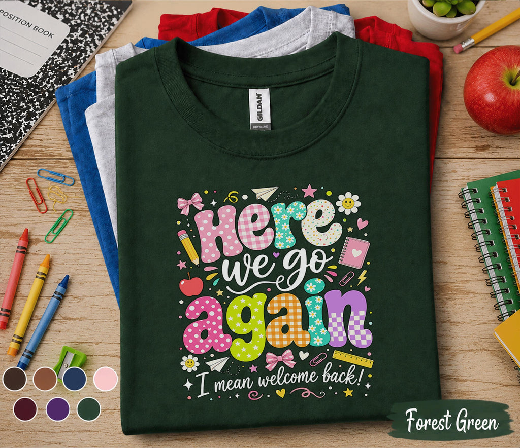 Here We Go Again I Mean Welcome Back Shirt, Funny Teacher Back to School Tee, First Day School T-Shirt, Cute Teacher Gift, Classroom Apparel
