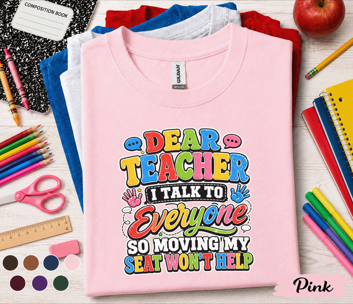 Dear Teacher I Talk to Everyone Shirt Funny Back to School Tee First Day of School Student Shirt Kids Classroom Humor Gift Idea