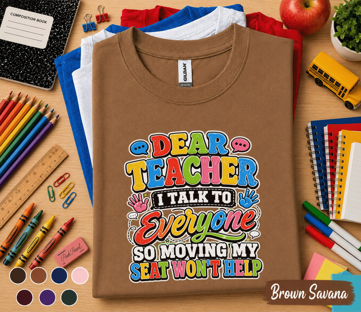 Dear Teacher I Talk to Everyone Shirt Funny Back to School Tee First Day of School Student Shirt Kids Classroom Humor Gift Idea