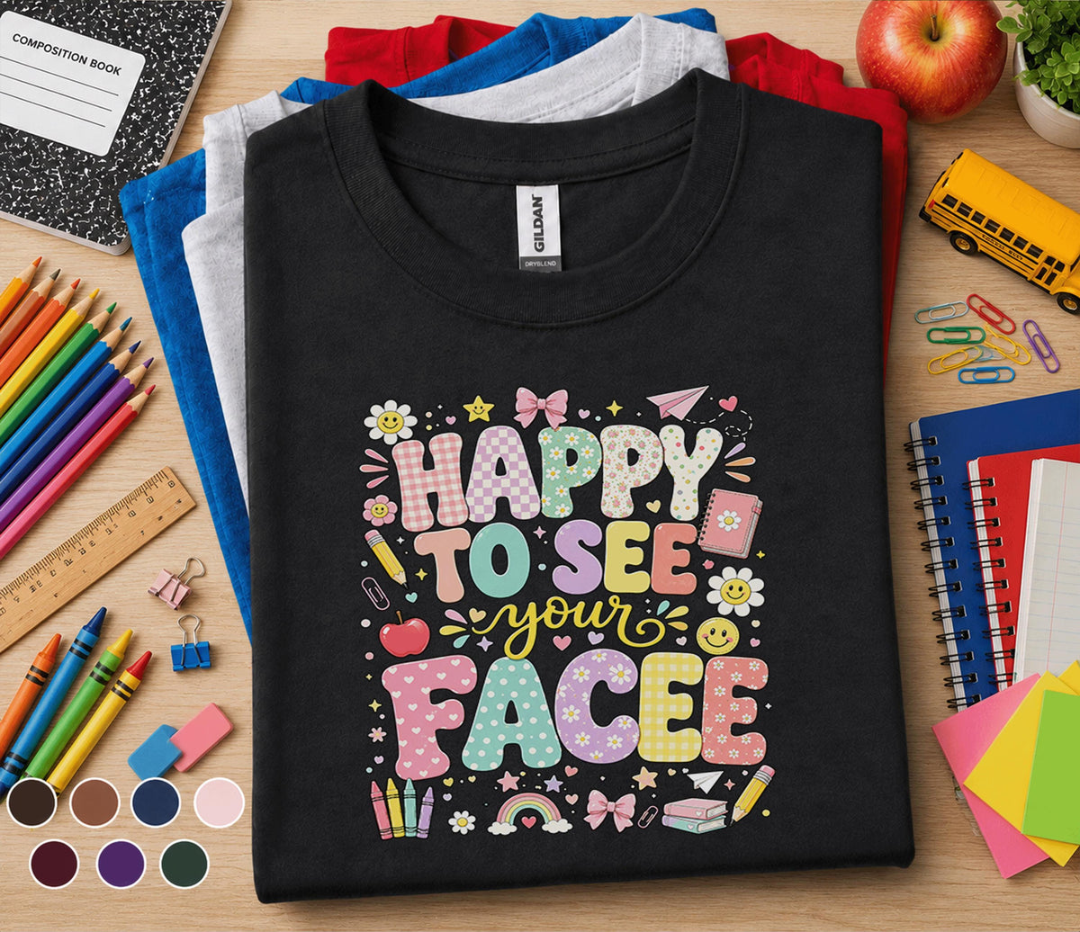 Happy to See Your Face Shirt, Back to School Teacher Tee