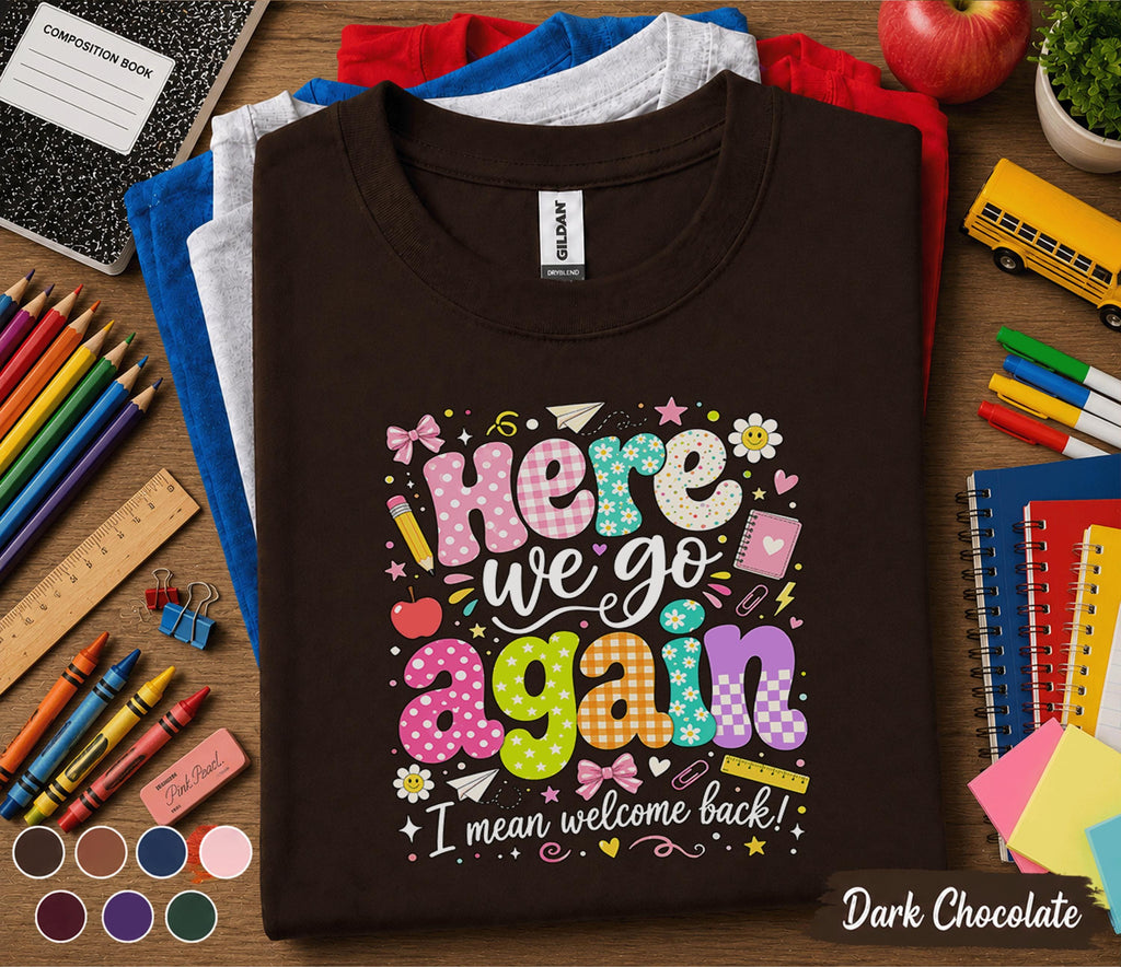 Here We Go Again I Mean Welcome Back Shirt, Funny Teacher Back to School Tee, First Day School T-Shirt, Cute Teacher Gift, Classroom Apparel